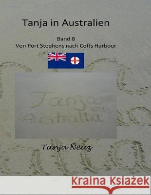 Tanja in Australien: von Port Stephens nach Coff Harbour Neuz, Tanja 9781976288739 Createspace Independent Publishing Platform - książka