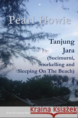 Tanjung Jara (Sucimurni, Snorkelling and Sleeping On The Beach) Pearl Howie 9781077395404 Independently Published - książka