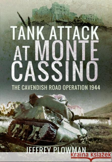 Tank Attack at Monte Cassino: The Cavenish Road Operation 1944 Jeffrey Plowman 9781526764904 Pen & Sword Books Ltd - książka