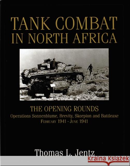 Tank Combat in North Africa: The Opening Rounds Operations Sonnenblume, Brevity, Skorpion and Battleaxe Jentz, Thomas L. 9780764302268 Schiffer Publishing - książka