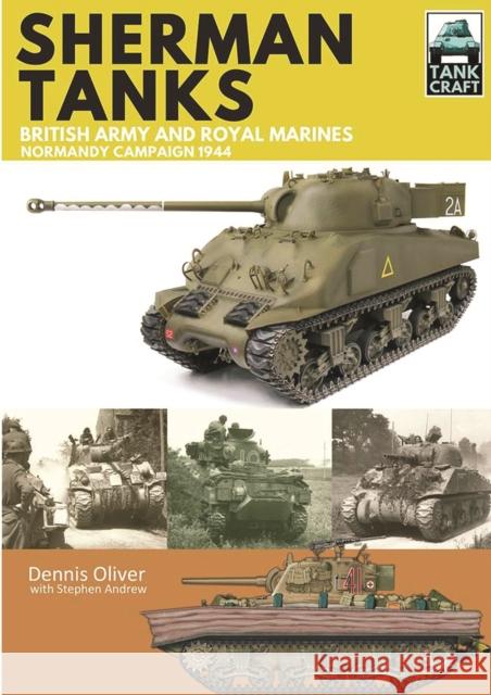 Tank Craft 2: Sherman Tanks British Army and Royal Marines Normandy Campaign 1944 Dennis Oliver 9781473885301 Pen & Sword Books Ltd - książka