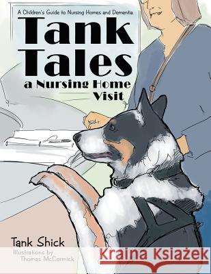 Tank Tales-A Nursing Home Visit: A Children's Guide to Nursing Homes and Dementia. Tank Shick Thomas McCormick 9781480868298 Archway Publishing - książka