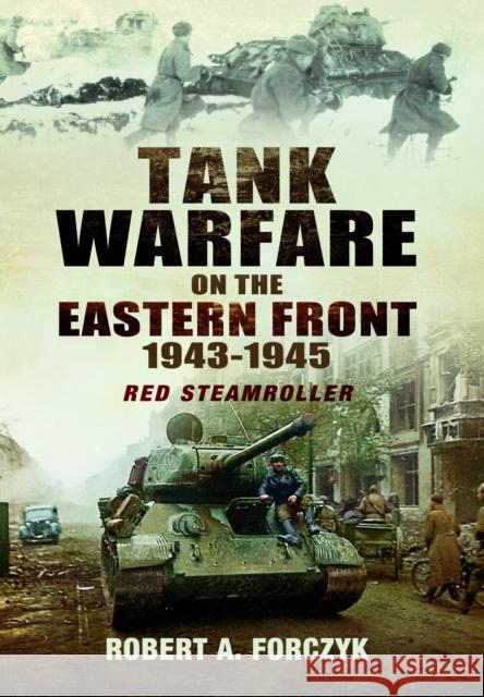 Tank Warfare on the Eastern Front, 1943–1945: Red Steamroller Robert Forczyk Forczyk 9781399077712 Pen & Sword Books Ltd - książka