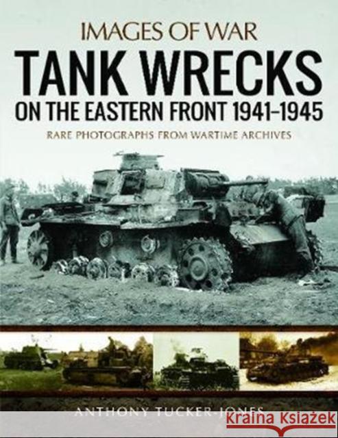 Tank Wrecks of the Eastern Front 1941 - 1945 Anthony Tucker-Jones 9781473895003 Pen & Sword Books - książka