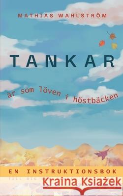 Tankar ?r som l?ven i h?stb?cken: En instruktionbok till dig som t?nker f?r mycket Mathias Wahlstr?m 9789180977173 Bod - Books on Demand - książka