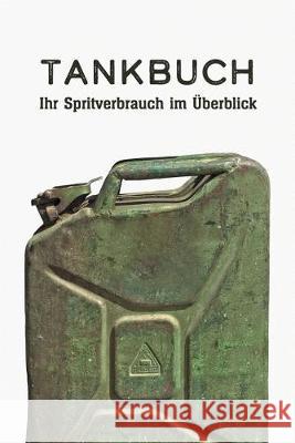 Tankbuch - Ihr Spritverbrauch im Überblick: Ein Tankheft für die tabellarische Dokumentation Ihrer Tankvorgänge Kfz Tracker, Redlo 9781687626875 Independently Published - książka