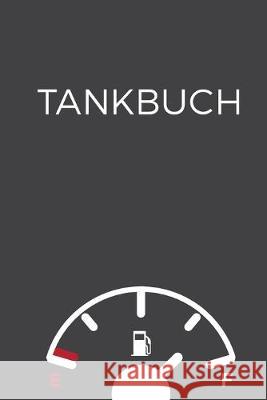 Tankbuch: Kompaktes Tankheft - Spritverbrauch im Blick - Platz für mehr als 4000 Eintragungen Tank, Rolf 9781687886743 Independently Published - książka