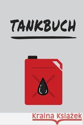 Tankbuch: Tankvorgänge einfach dokumentieren - Spritverbrauch im Überblick - Platz für mehr als 4000 Eintragungen Tank, Rolf 9781687882622 Independently Published - książka