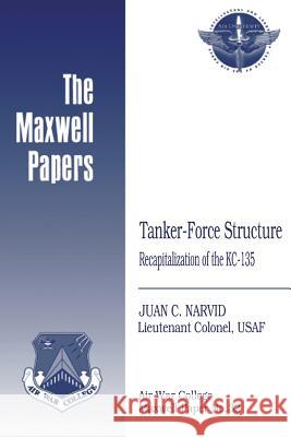 Tanker-Force Structure: Recapitalization of the KC-135: Maxwell Paper No. 32 Press, Air University 9781479382057 Createspace - książka