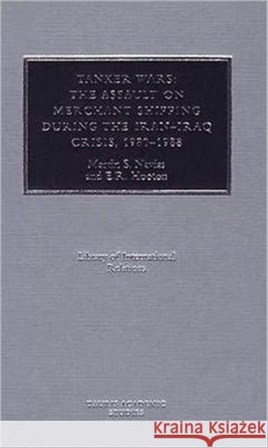 Tanker Wars: Assault on Merchant Shipping During the Iran-Iraq Crisis, 1980-88 Navias, Martin S. 9781860640322 I. B. Tauris & Company - książka