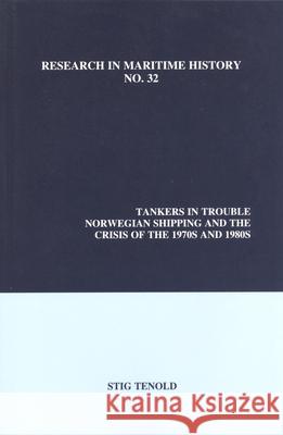 Tankers in Trouble: Norwegian Shipping and the Crisis of the 1970s and 1980s Stig Tenold 9780973893427 International Maritime Economic History Assoc - książka