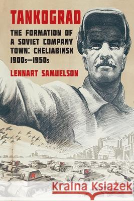 Tankograd: The Formation of a Soviet Company Town: Cheliabinsk, 1900s-1950s Samuelson, L. 9781349302642 Palgrave Macmillan - książka