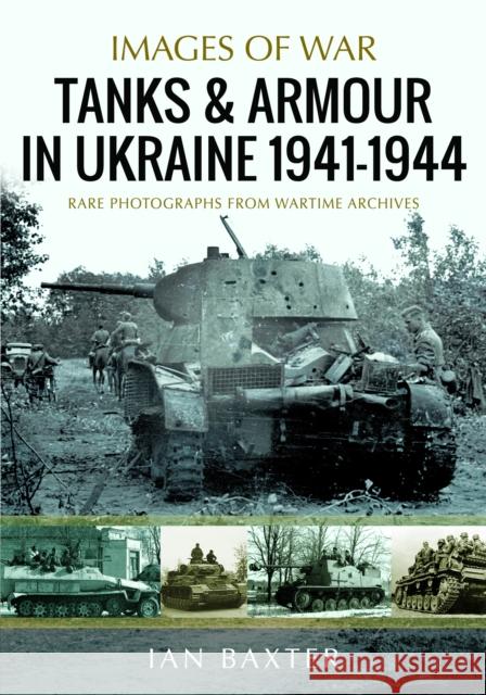 Tanks and Armour in Ukraine 1941–1944 Ian Baxter 9781036122553 Pen & Sword Books Ltd - książka