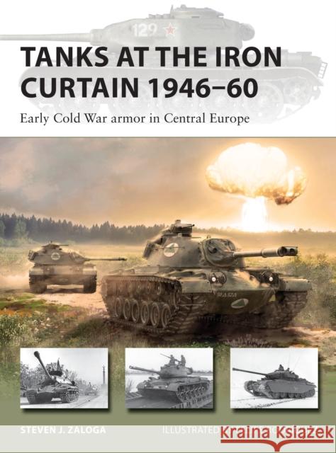 Tanks at the Iron Curtain 1946–60: Early Cold War armor in Central Europe Steven J. (Author) Zaloga 9781472843296 Bloomsbury Publishing PLC - książka