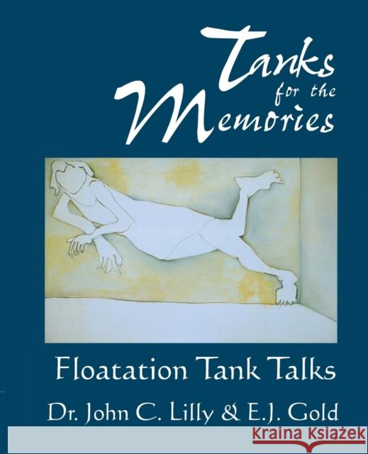 Tanks for the Memories : Floatation Tank Talks John Cunningham Lilly E. J. Gold Faustin Bray 9780895560711 Gateways Books & Tapes - książka