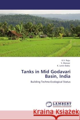 Tanks in Mid Godavari Basin, India Raju, K. V., Manasi, S., Lenin Babu, K. 9783845442204 LAP Lambert Academic Publishing - książka