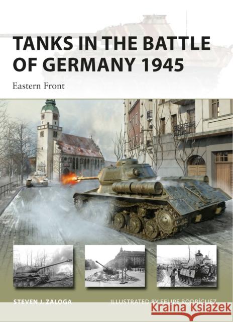 Tanks in the Battle of Germany 1945: Eastern Front Steven J. Zaloga Felipe Rodr 9781472848710 Bloomsbury Publishing PLC - książka