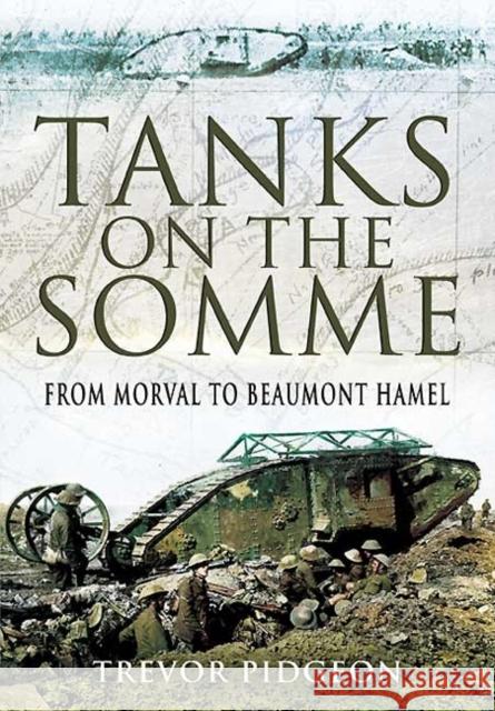 Tanks on the Somme: from Morval to Beaumont Hamel Trevor Pidgeon 9781848842533 Pen & Sword Books Ltd - książka