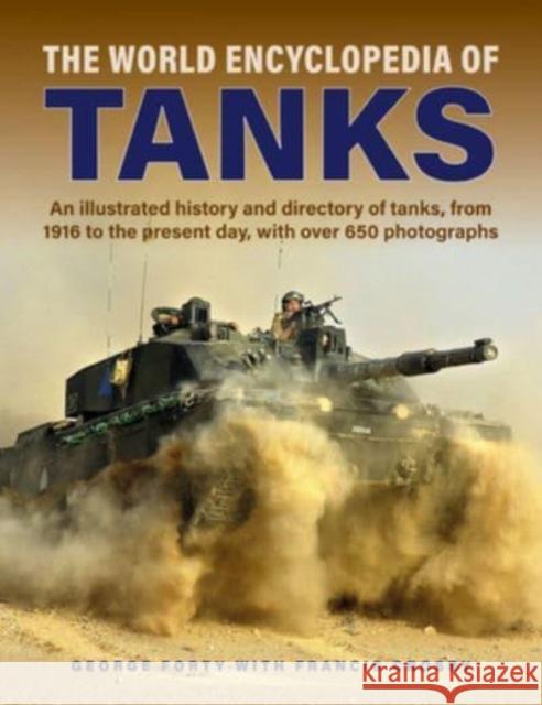 Tanks, The World Encyclopedia of: An illustrated history and directory of tanks, from 1916 to the present day, with more than 650 photographs George Forty 9780754835745 Anness Publishing - książka
