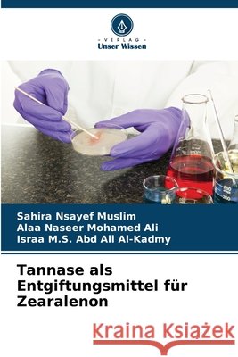 Tannase als Entgiftungsmittel f?r Zearalenon Sahira Nsayef Alaa Nasee Israa M 9786209329425 Verlag Unser Wissen - książka