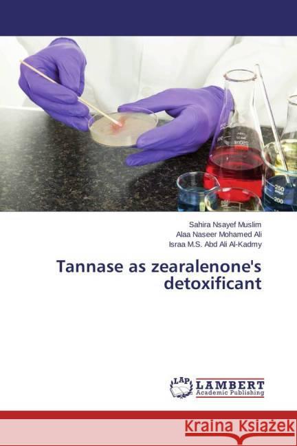 Tannase as zearalenone's detoxificant Nsayef Muslim, Sahira; Naseer Mohamed Ali, Alaa; M.S. Abd Ali Al-Kadmy, Israa 9783659687785 LAP Lambert Academic Publishing - książka