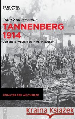 Tannenberg 1914: Der Erste Weltkrieg in Ostpreußen Zimmermann, John 9783110734836 Walter de Gruyter - książka