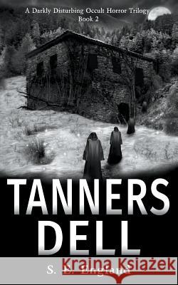 Tanners Dell: A Darkly Disturbing Occult Horror Novel Sarah England   9780993518355 Authors Reach - książka