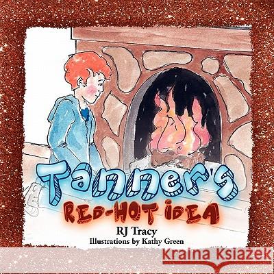 Tanner's Red-Hot Idea Rj Tracy 9781462856763 Xlibris Corporation - książka