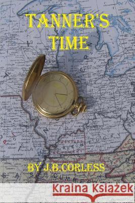 Tanner's Time Jb Corless 9781523448593 Createspace Independent Publishing Platform - książka