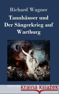 Tannhäuser und Der Sängerkrieg auf Wartburg: Große romantische Oper in drei Akten Wagner, Richard 9783743707900 Hofenberg - książka