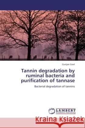 Tannin degradation by ruminal bacteria and purification of tannase Goel, Gunjan 9783845408798 LAP Lambert Academic Publishing - książka