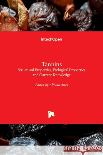 Tannins: Structural Properties, Biological Properties and Current Knowledge Alfredo Aires 9781789847963 Intechopen - książka