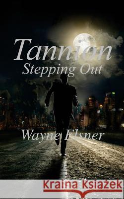 Tannion Stepping Out: Book Two in the Tannion Series Wayne Elsner 9781502566867 Createspace - książka