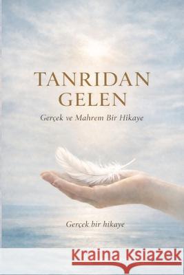 Tanridan Gelen: Ger?ek ve Mahrem Bir Hikaye Yurdanur Steck 9783982754468 Garten Der Gefuhle - książka