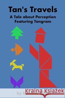 Tan's Travels: A Tale about Perception Featuring Tangram Dominic Villari 9798715216526 Independently Published - książka