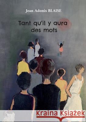 Tant qu'il y aura des mots Jean Adonis Blaise 9782322637423 Bod - Books on Demand - książka