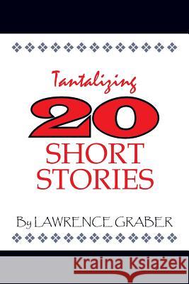 Tantalizing 20 Short Stories Lawrence Graber 9781504984027 Authorhouse - książka