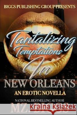 Tantalizing Temptations in New Orleans: An Erotic Novella Mz Biggs 9781793360908 Independently Published - książka