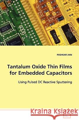 Tantalum Oxide Thin Films for Embedded Capacitors Pushkar Jain 9783639096620 VDM Verlag - książka