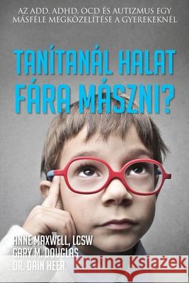 Tan?tan?l halat f?ra m?szni? (Hungarian) Anne Maxwell Gary M. Douglas Dain Heer 9781634937177 Access Consciousness Publishing Company - książka