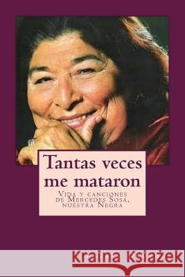 Tantas veces me mataron: Vida y canciones de Mercedes Sosa, nuestra Negra Droznes, Lazaro 9781500870393 Createspace - książka