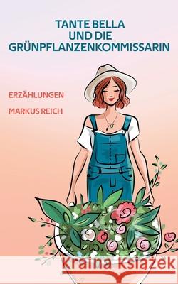 Tante Bella und die Gr?npflanzenkommissarin Markus Reich 9783759751867 Bod - Books on Demand - książka