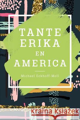 Tante Erika en America Michael Eckhoff-Moll 9781979422055 Createspace Independent Publishing Platform - książka