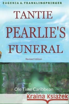 Tantie Pearlie's Funeral, Revised Edition: Ole Time Caribbean Funeral Franklin-Springer, Eugenia A. 9781482062298 Createspace - książka