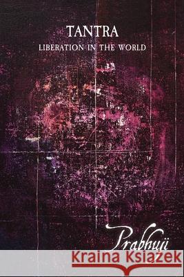 Tantra - Liberation in the world Prabhuji Davi 9781945894213 Prabhuji Mission - książka