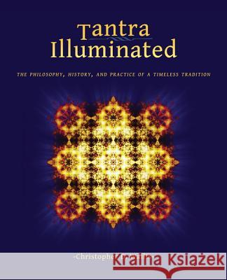 Tantra Illuminated: The Philosophy, History, and Practice of a Timeless Tradition Christopher D. Wallis Ekabh Mi Ellik 9780989761307 Mattamayura Press - książka