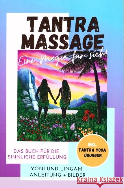 Tantra Massage - eine Magie für sich! Yoni und Lingam Anleitung + Bilder! Das Buch für die sinnliche Erfüllung. Inkl. Tantra Yoga Übungen Freya, Anela 9789403669038 Bookmundo - książka