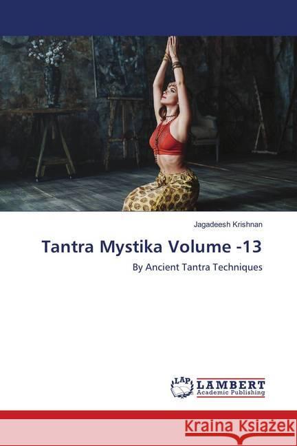 Tantra Mystika Volume -13 : By Ancient Tantra Techniques Krishnan, Jagadeesh 9786139871018 LAP Lambert Academic Publishing - książka