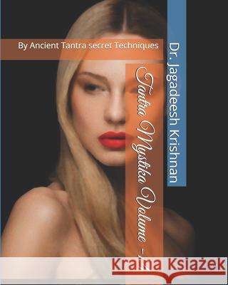 Tantra Mystika Volume -14: By Ancient Tantra secret Techniques Jagadeesh Krishnan 9781075343674 Independently Published - książka