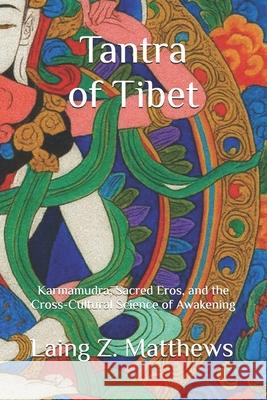 Tantra of Tibet: Karmamudrā, Sacred Eros, and the Cross-Cultural Science of Awakening Laing Z. Matthews 9781997624110 Esther's Press - książka